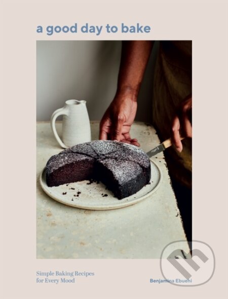 Kniha: A Good Day to Bake (Benjamina Ebuehi). Quadrille, 2022 Kniha: A Good Day to Bake (Benjamina Ebuehi). Quadrille, 2022