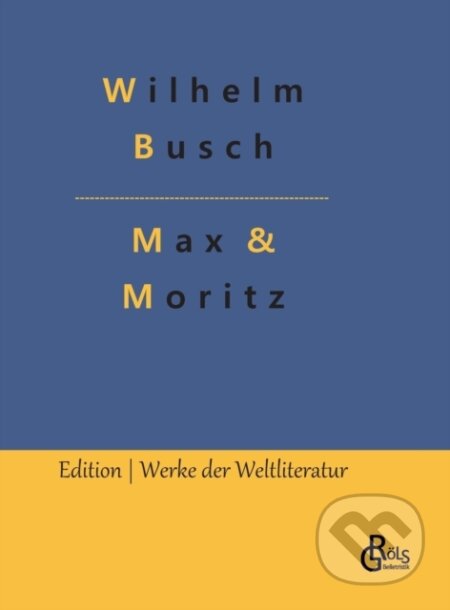 Kniha: Max & Moritz (Wilhelm Busch a Redaktion Gr?ls-Verlag). , 2022 Kniha: Max & Moritz (Wilhelm Busch a Redaktion Gr?ls-Verlag). , 2022