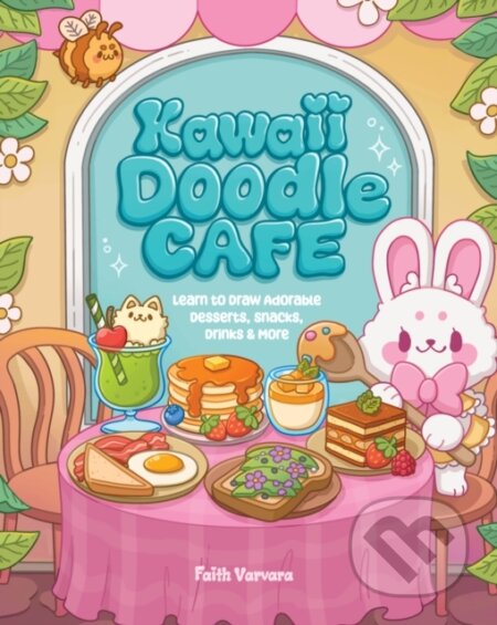 Kniha: Kawaii Doodle Cafe (Faith Varvara). Rock Point, 2024 Kniha: Kawaii Doodle Cafe (Faith Varvara). Rock Point, 2024
