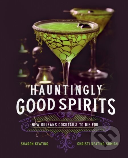 Kniha: Hauntingly Good Spirits (Christi Keating Sumich a Sharon Keating). Wellfleet, 2024 Kniha: Hauntingly Good Spirits (Christi Keating Sumich a Sharon Keating). Wellfleet, 2024