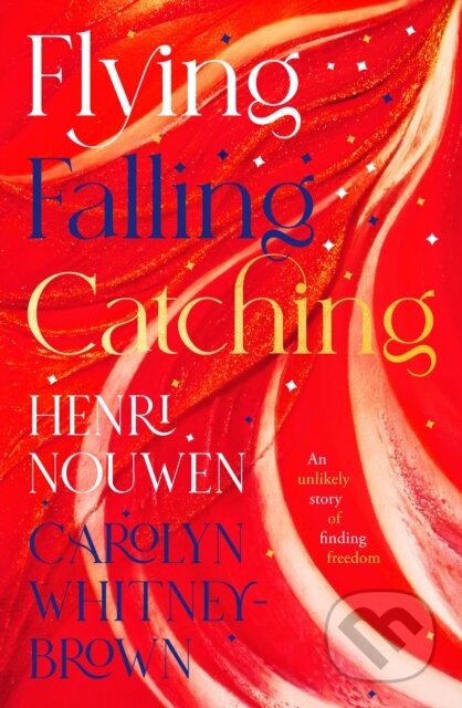 Kniha: Flying, Falling, Catching (Carolyn Whitney-Brown a Henri Nouwen). SPCK Publishing, 2022 Kniha: Flying, Falling, Catching (Carolyn Whitney-Brown a Henri Nouwen). SPCK Publishing, 2022
