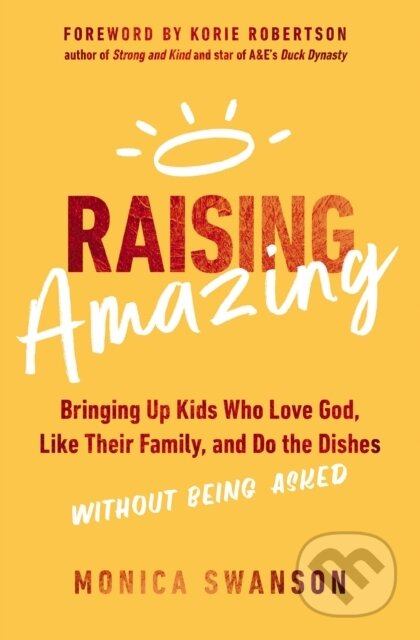 Kniha: Raising Amazing (Swanson Monica). Zondervan, 2023 Kniha: Raising Amazing (Swanson Monica). Zondervan, 2023
