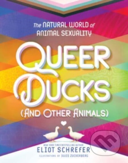 Kniha: Queer Ducks and Other Animals (Eliot Schrefer). Clarion Books, 2023 Kniha: Queer Ducks and Other Animals (Eliot Schrefer). Clarion Books, 2023