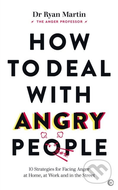 Kniha: How to Deal with Angry People (Dr Ryan Martin). Watkins Publishing, 2023 Kniha: How to Deal with Angry People (Dr Ryan Martin). Watkins Publishing, 2023