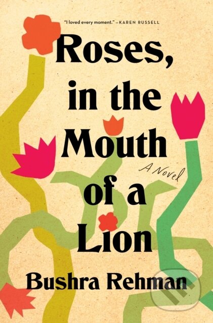 Kniha: Roses, in the Mouth of a Lion (Bushra Rehman). Flatiron Books, 2024 Kniha: Roses, in the Mouth of a Lion (Bushra Rehman). Flatiron Books, 2024