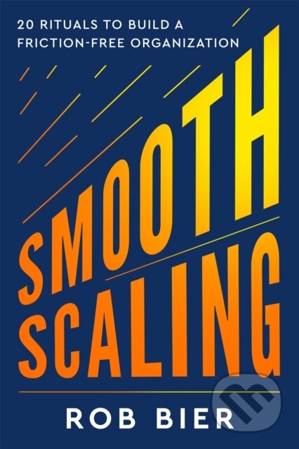 Kniha: Smooth Scaling (Rob Bier). Wonderwell, 2024 Kniha: Smooth Scaling (Rob Bier). Wonderwell, 2024