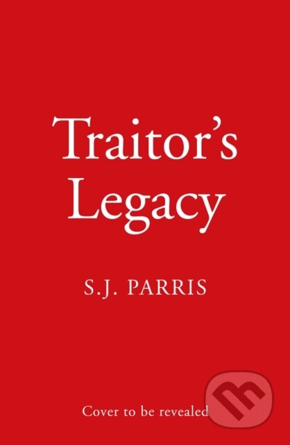 Kniha: Traitor’s Legacy (S. J. Parris). Hemlock Press, 2025 Kniha: Traitor’s Legacy (S. J. Parris). Hemlock Press, 2025