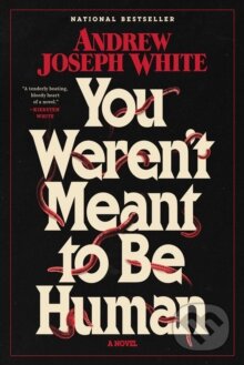 Kniha: You Weren't Meant to Be Human (Andrew Joseph White). S&S/Saga Press, 2025 Kniha: You Weren't Meant to Be Human (Andrew Joseph White). S&S/Saga Press, 2025