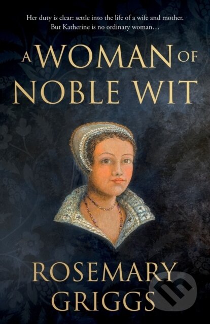 Kniha: A Woman of Noble Wit (Rosemary Griggs). Matador, 2021 Kniha: A Woman of Noble Wit (Rosemary Griggs). Matador, 2021