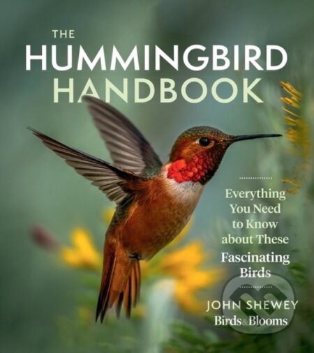 Kniha: The Hummingbird Handbook (John Shewey). Timber, 2021 Kniha: The Hummingbird Handbook (John Shewey). Timber, 2021