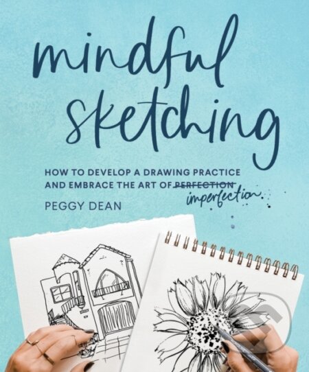 Kniha: Mindful Sketching (Peggy Dean). Sasquatch, 2022 Kniha: Mindful Sketching (Peggy Dean). Sasquatch, 2022