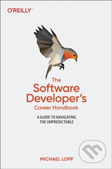Kniha: Software Developer's Career Handbook, The (Michael Lopp). O´Reilly, 2023 Kniha: Software Developer's Career Handbook, The (Michael Lopp). O´Reilly, 2023