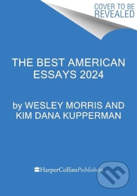 Kniha: The Best American Essays 2024 (Kim Dana Kupperman a Wesley Morris). HarperCollins, 2024 Kniha: The Best American Essays 2024 (Kim Dana Kupperman a Wesley Morris). HarperCollins, 2024