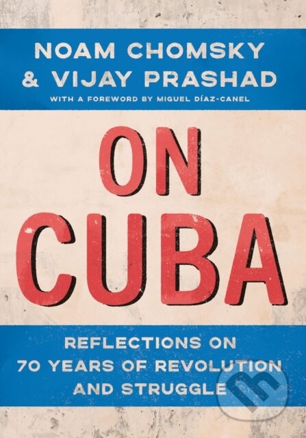 Kniha: On Cuba (Noam Chomsky a Vijay Prashad). The New Press, 2024 Kniha: On Cuba (Noam Chomsky a Vijay Prashad). The New Press, 2024