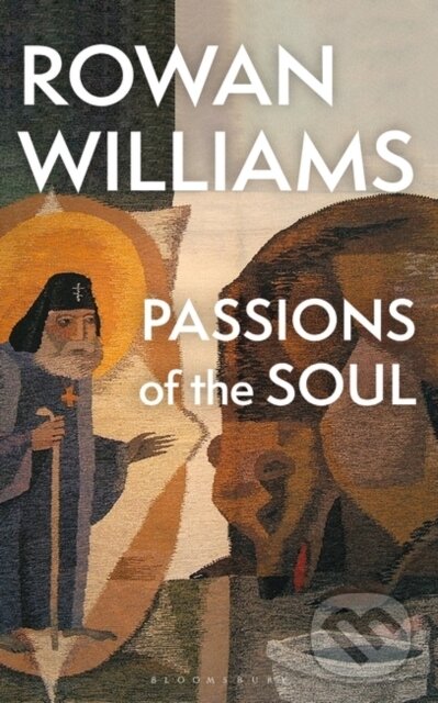 Kniha: Passions of the Soul (Rowan Williams). Bloomsbury, 2024 Kniha: Passions of the Soul (Rowan Williams). Bloomsbury, 2024