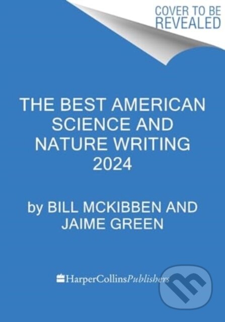 Kniha: The Best American Science and Nature Writing 2024 (Bill McKibben a Jaime Green). HarperCollins, 2024 Kniha: The Best American Science and Nature Writing 2024 (Bill McKibben a Jaime Green). HarperCollins, 2024
