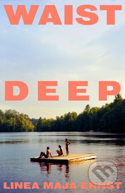 Kniha: Waist Deep (Linea Maja Ernst). Jonathan Cape, 2025 Kniha: Waist Deep (Linea Maja Ernst). Jonathan Cape, 2025