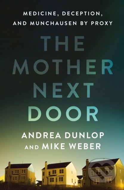 Kniha: The Mother Next Door (Andrea Dunlop a Mike Weber). St Martin's Press, 2025 Kniha: The Mother Next Door (Andrea Dunlop a Mike Weber). St Martin's Press, 2025