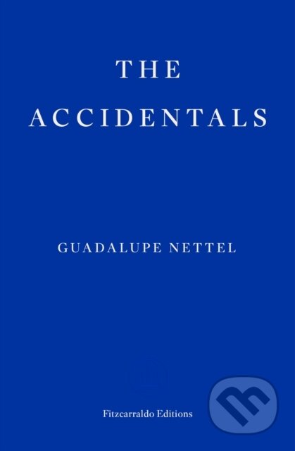 Kniha: The Accidentals (Guadalupe Nettel). Fitzcarraldo Editions, 2025 Kniha: The Accidentals (Guadalupe Nettel). Fitzcarraldo Editions, 2025