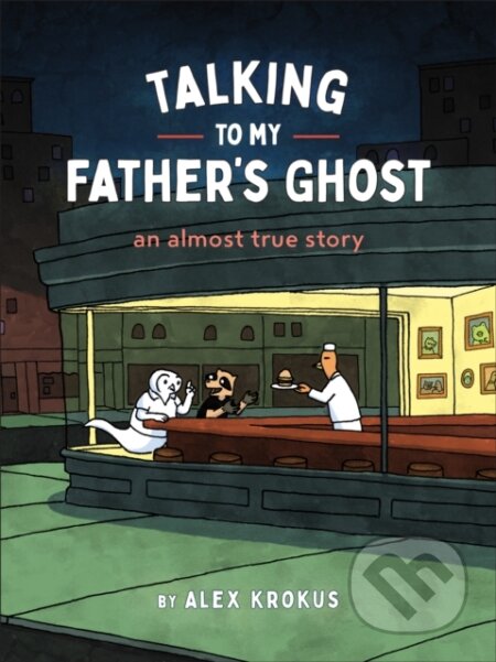 Kniha: Talking to My Father's Ghost (Alex Krokus). Chronicle Books, 2025 Kniha: Talking to My Father's Ghost (Alex Krokus). Chronicle Books, 2025