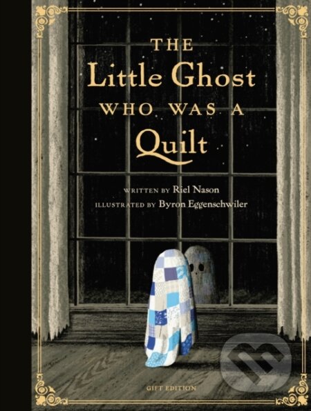 Kniha: The Little Ghost Who Was a Quilt - Gift Edition (Byron Eggenschwiler a Riel Nason). Tundra, 2025 Kniha: The Little Ghost Who Was a Quilt - Gift Edition (Byron Eggenschwiler a Riel Nason). Tundra, 2025