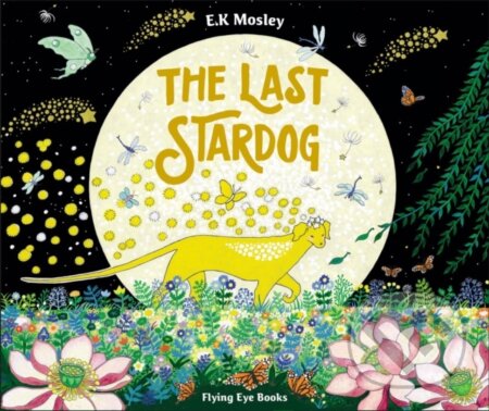 Kniha: The Last Stardog (Emily Mosley). Flying Eye Books, 2023 Kniha: The Last Stardog (Emily Mosley). Flying Eye Books, 2023