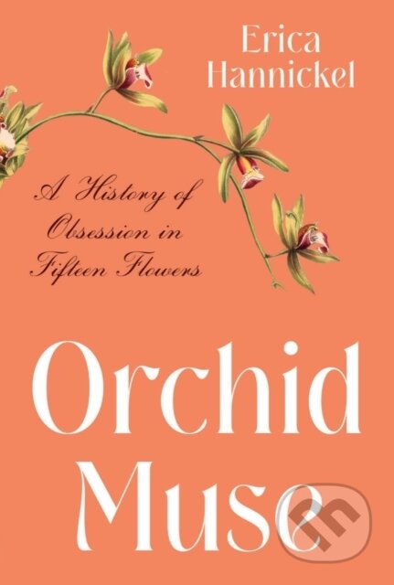 Kniha: Orchid Muse (Erica Hannickel). WW Norton & Co, 2023 Kniha: Orchid Muse (Erica Hannickel). WW Norton & Co, 2023
