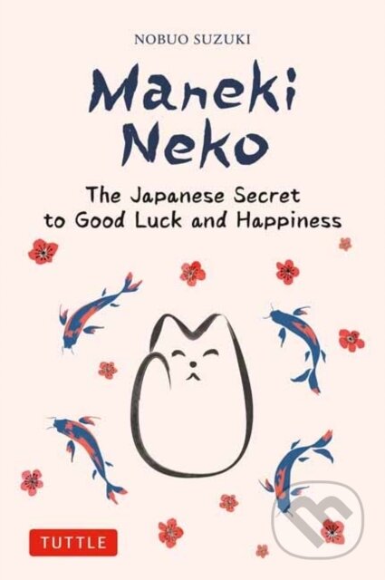 Kniha: Maneki Neko (Nobuo Suzuki). Tuttle Publishing, 2023 Kniha: Maneki Neko (Nobuo Suzuki). Tuttle Publishing, 2023