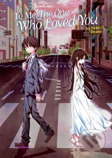 Kniha: To Me, The One Who Loved You (Light Novel) (Yomoji Otono). Airship, 2023 Kniha: To Me, The One Who Loved You (Light Novel) (Yomoji Otono). Airship, 2023