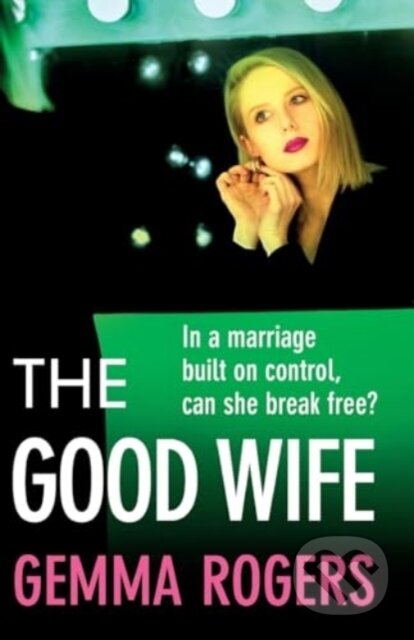 Kniha: The Good Wife (Gemma Rogers). Boldwood Books, 2024 Kniha: The Good Wife (Gemma Rogers). Boldwood Books, 2024