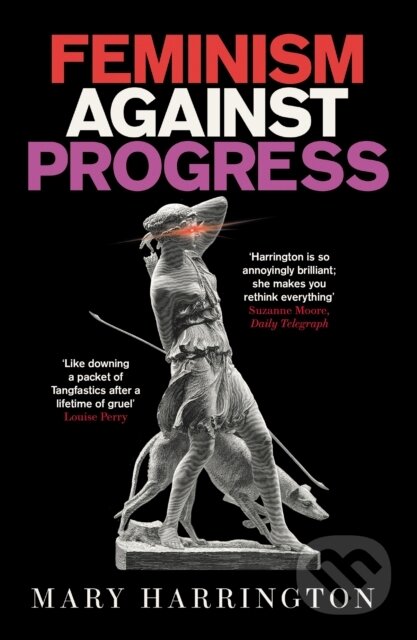 Kniha: Feminism Against Progress (Mary Harrington). Forum Publishing, 2024 Kniha: Feminism Against Progress (Mary Harrington). Forum Publishing, 2024