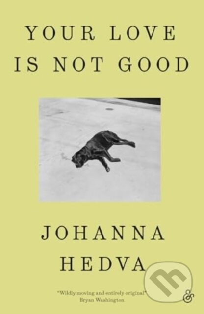Kniha: Your Love Is Not Good paperback (Johanna Hedva). And Other Stories, 2025 Kniha: Your Love Is Not Good paperback (Johanna Hedva). And Other Stories, 2025