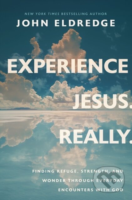 Kniha: Experience Jesus. Really (John Eldredge). Thomas Nelson Publishers, 2025 Kniha: Experience Jesus. Really (John Eldredge). Thomas Nelson Publishers, 2025