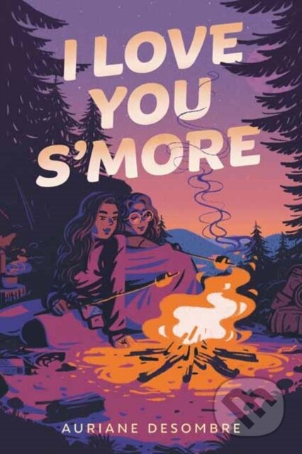 Kniha: I Love You S'more (Auriane Desombre). Delacorte, 2025 Kniha: I Love You S'more (Auriane Desombre). Delacorte, 2025