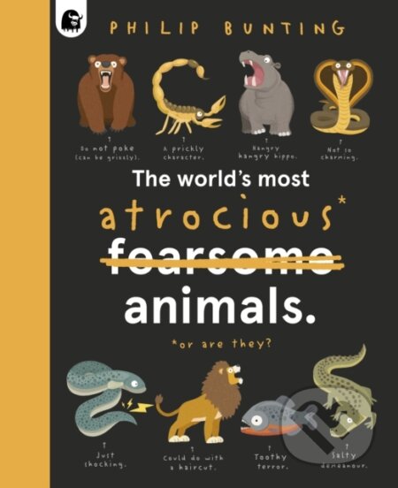 Kniha: The World's Most Atrocious Animals (Philip Bunting). Happy Yak, 2023 Kniha: The World's Most Atrocious Animals (Philip Bunting). Happy Yak, 2023