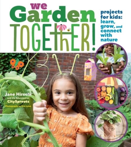 Kniha: We Garden Together! (Educators at City Sprouts a Jane Hirschi). Storey Publishing, 2023 Kniha: We Garden Together! (Educators at City Sprouts a Jane Hirschi). Storey Publishing, 2023