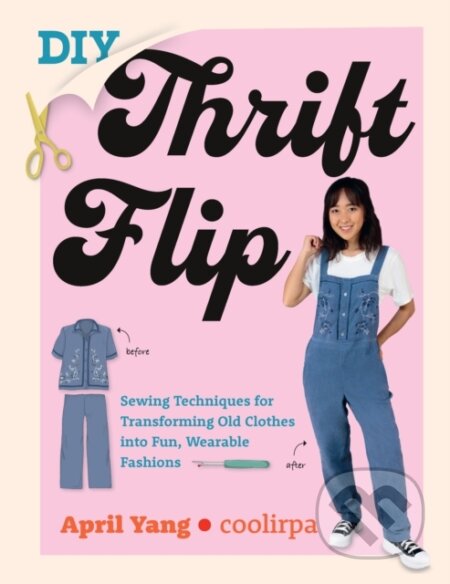 Kniha: DIY Thrift Flip (April Yang a Coolirpa). Quarry, 2024 Kniha: DIY Thrift Flip (April Yang a Coolirpa). Quarry, 2024