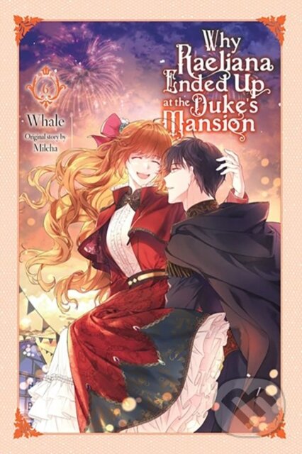 Kniha: Why Raeliana Ended Up at the Duke's Mansion, Vol. 6 (David Odell, Whale a Milcha Milcha). Yen Press, 2024 Kniha: Why Raeliana Ended Up at the Duke's Mansion, Vol. 6 (David Odell, Whale a Milcha Milcha). Yen Press, 2024
