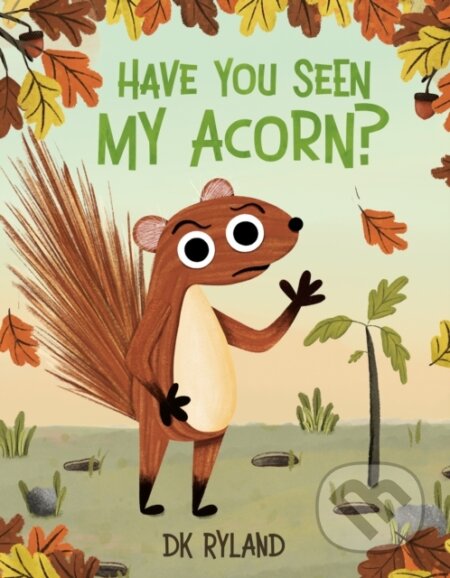 Kniha: Have You Seen My Acorn? (Dk Ryland). Flamingo, 2024 Kniha: Have You Seen My Acorn? (Dk Ryland). Flamingo, 2024