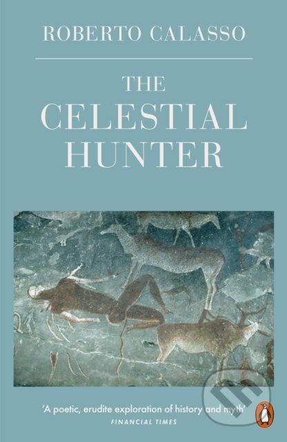 Kniha: The Celestial Hunter (Roberto Calasso). Penguin Books, 2021 Kniha: The Celestial Hunter (Roberto Calasso). Penguin Books, 2021