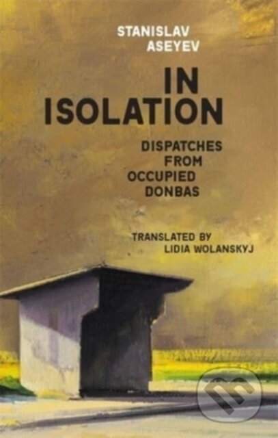 Kniha: In Isolation (Stanislav Aseyev). Harvard University Press, 2022 Kniha: In Isolation (Stanislav Aseyev). Harvard University Press, 2022
