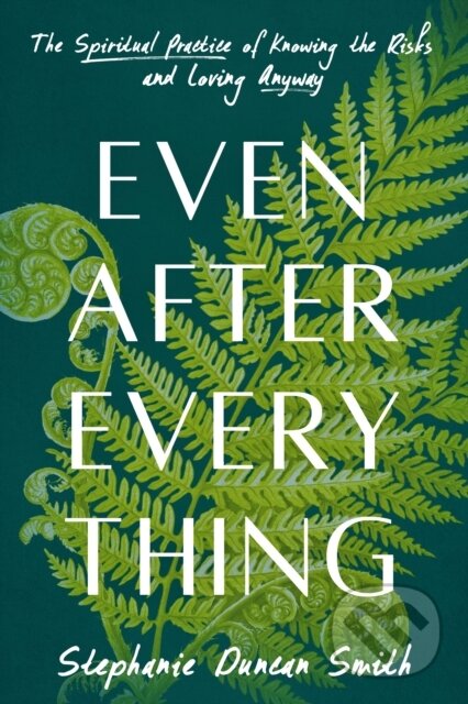 Kniha: Even After Everything (Stephanie Duncan Smith). Convergent Books, 2024 Kniha: Even After Everything (Stephanie Duncan Smith). Convergent Books, 2024
