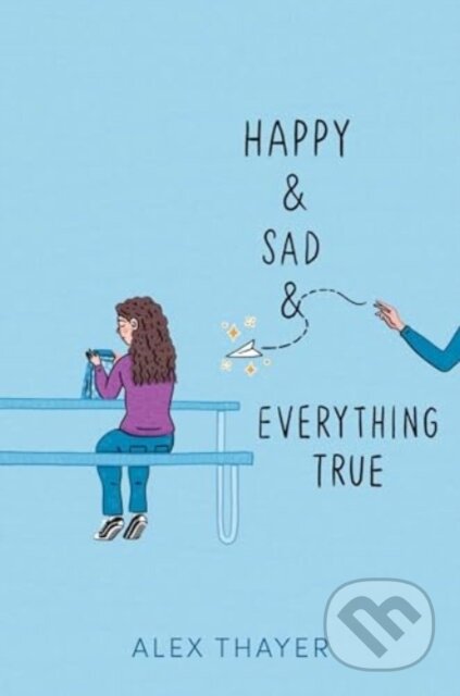 Kniha: Happy & Sad & Everything True (Alex Thayer). Aladdin, 2024 Kniha: Happy & Sad & Everything True (Alex Thayer). Aladdin, 2024