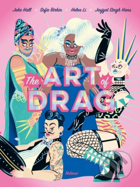 Kniha: The Art of Drag (Jake Et Al Hall). Flying Eye Books, 2025 Kniha: The Art of Drag (Jake Et Al Hall). Flying Eye Books, 2025