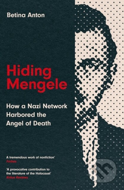 Kniha: Hiding Mengele (Betina Anton). Icon Books, 2025 Kniha: Hiding Mengele (Betina Anton). Icon Books, 2025