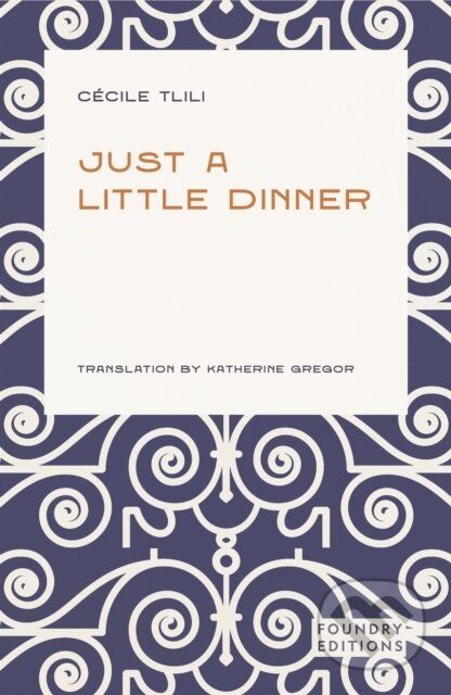 Kniha: Just a Little Dinner (C Cile Tlili). Foundry Editions, 2025 Kniha: Just a Little Dinner (C Cile Tlili). Foundry Editions, 2025