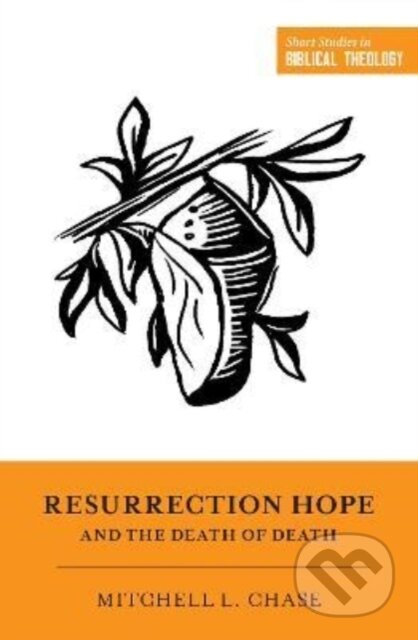 Kniha: Resurrection Hope and the Death of Death (Mitchell L. Chase). Crossway Books, 2022 Kniha: Resurrection Hope and the Death of Death (Mitchell L. Chase). Crossway Books, 2022