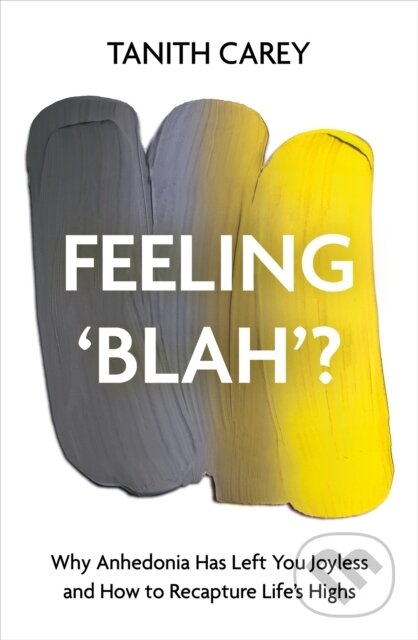 Kniha: Feeling 'Blah'? (Tanith Carey). Welbeck, 2023 Kniha: Feeling 'Blah'? (Tanith Carey). Welbeck, 2023