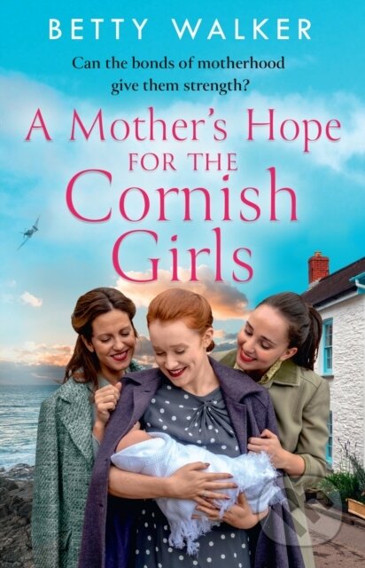 Kniha: A Mother’s Hope for the Cornish Girls (Betty Walker). Avon, 2023 Kniha: A Mother’s Hope for the Cornish Girls (Betty Walker). Avon, 2023