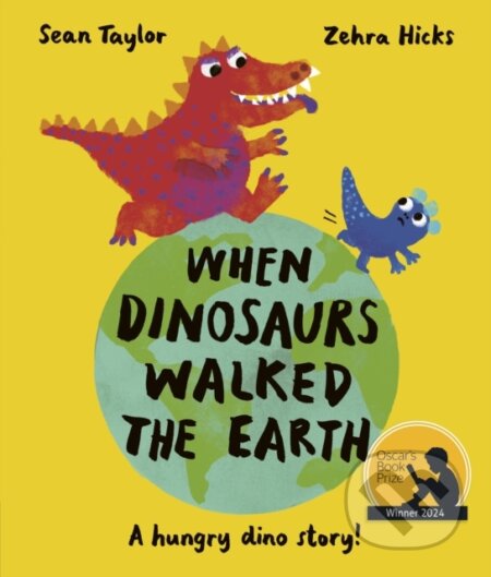 Kniha: When Dinosaurs Walked the Earth (Sean Taylor). Frances Lincoln, 2023 Kniha: When Dinosaurs Walked the Earth (Sean Taylor). Frances Lincoln, 2023